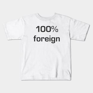 100% foreign Kids T-Shirt